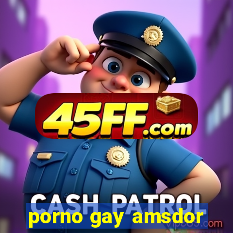 porno gay amsdor